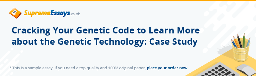 Cracking Your Genetic Code to Learn More about the Genetic Technology: Case Study