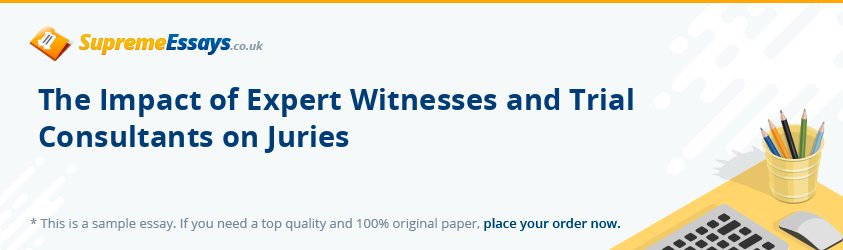The Impact of Expert Witnesses and Trial Consultants on Juries