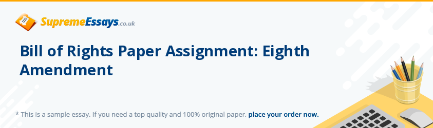 Bill of Rights Paper Assignment: Eighth Amendment