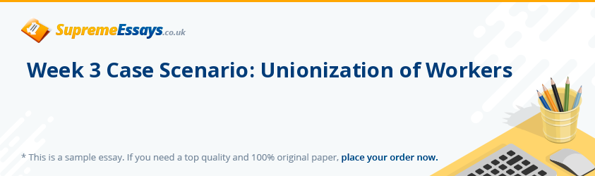 Week 3 Case Scenario: Unionization of Workers
