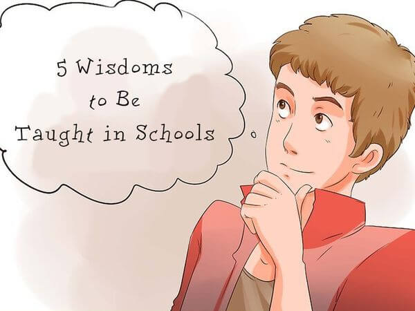 5 Wisdoms to Be Taught in Schools